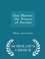 Silas Marner, the Weaver of Raveloe - Scholar's Choice Edition