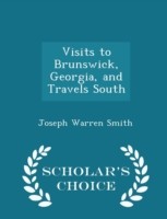 Visits to Brunswick, Georgia, and Travels South - Scholar's Choice Edition