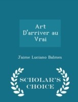 Art D'Arriver Au Vrai - Scholar's Choice Edition