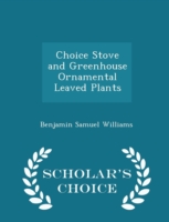 Choice Stove and Greenhouse Ornamental Leaved Plants - Scholar's Choice Edition