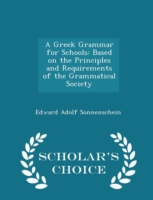 Greek Grammar for Schools Based on the Principles and Requirements of the Grammatical Society - Scholar's Choice Edition