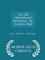 Old Educational Reformer, Dr. Andrew Bell - Scholar's Choice Edition