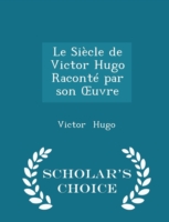 Siecle de Victor Hugo Raconte Par Son Uvre - Scholar's Choice Edition