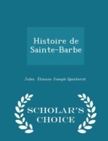 Histoire de Sainte-Barbe - Scholar's Choice Edition
