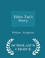 Elihu Jan's Story - Scholar's Choice Edition