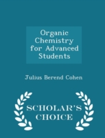 Organic Chemistry for Advanced Students - Scholar's Choice Edition