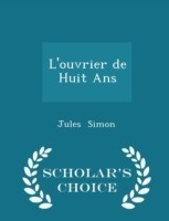L'Ouvrier de Huit ANS - Scholar's Choice Edition