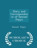 Diary and Correspondence of Samuel Pepys - Scholar's Choice Edition