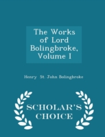 Works of Lord Bolingbroke, Volume I - Scholar's Choice Edition