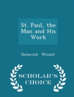 St. Paul, the Man and His Work - Scholar's Choice Edition