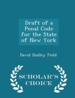 Draft of a Penal Code for the State of New York - Scholar's Choice Edition