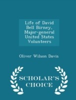 Life of David Bell Birney, Major-General United States Volunteers - Scholar's Choice Edition