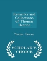 Remarks and Collections of Thomas Hearne - Scholar's Choice Edition