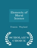 Elements of Moral Science - Scholar's Choice Edition