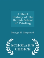 Short History of the British School of Painting - Scholar's Choice Edition