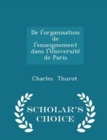 de L'Organisation de L'Enseignement Dans L'Universite de Paris - Scholar's Choice Edition
