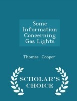 Some Information Concerning Gas Lights - Scholar's Choice Edition