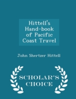 Hittell's Hand-Book of Pacific Coast Travel - Scholar's Choice Edition