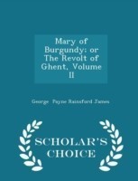 Mary of Burgundy; Or the Revolt of Ghent, Volume II - Scholar's Choice Edition