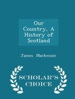 Our Country, a History of Scotland - Scholar's Choice Edition