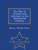 War of Ormuzd and Ahriman in the Nineteenth Century - War College Series