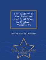 History of the Rebellion and DIVIL Wars in England, Volume VI - War College Series