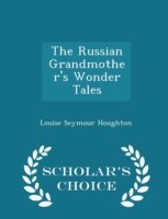 Russian Grandmother's Wonder Tales - Scholar's Choice Edition