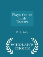 Plays for an Irish Theatre - Scholar's Choice Edition