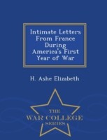 Intimate Letters from France During America's First Year of War - War College Series