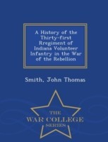 History of the Thirty-First Rregiment of Indiana Volunteer Infantry in the War of the Rebellion - War College Series