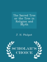 Sacred Tree or the Tree in Religion and Myth - Scholar's Choice Edition