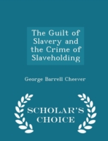 Guilt of Slavery and the Crime of Slaveholding - Scholar's Choice Edition