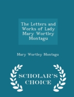 Letters and Works of Lady Mary Wortley Montagu - Scholar's Choice Edition