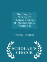English Works of Thomas Hobbes of Malmesbury, Volume II - Scholar's Choice Edition