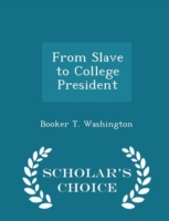 From Slave to College President - Scholar's Choice Edition