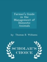 Farmer's Guide in the Management of Domestic Animals - Scholar's Choice Edition