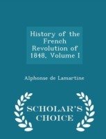 History of the French Revolution of 1848, Volume I - Scholar's Choice Edition