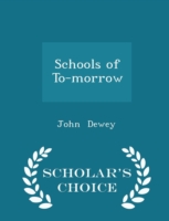 Schools of To-Morrow - Scholar's Choice Edition