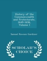 History of the Commonwealth and Protectorate, 1649-1656, Volume I - Scholar's Choice Edition