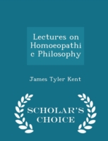 Lectures on Homoeopathic Philosophy - Scholar's Choice Edition