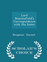 Lord Beaconsfield's Correspondence with His Sister - Scholar's Choice Edition