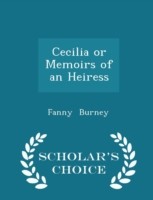 Cecilia or Memoirs of an Heiress - Scholar's Choice Edition