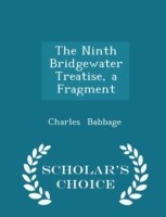Ninth Bridgewater Treatise, a Fragment - Scholar's Choice Edition