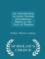 Introduction to Latin Textual Emendation Based on the Text of Plautus - Scholar's Choice Edition