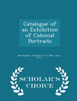 Catalogue of an Exhibition of Colonial Portraits - Scholar's Choice Edition