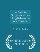 Sail to Smyrna or an Englishwoman's Journal - Scholar's Choice Edition