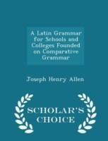 Latin Grammar for Schools and Colleges Founded on Comparative Grammar - Scholar's Choice Edition
