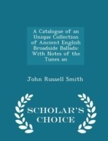 Catalogue of an Unique Collection of Ancient English Broadside Ballads