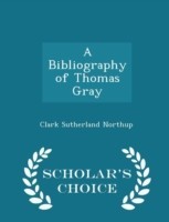 Bibliography of Thomas Gray - Scholar's Choice Edition