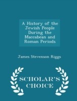 History of the Jewish People During the Maccabean and Roman Periods - Scholar's Choice Edition